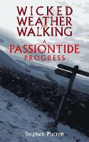 Wicked Weather for Walking: A Passiontide Progress (Paperback)