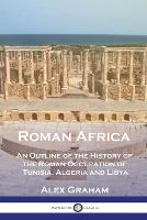 Roman Africa: An Outline of the History of the Roman Occupation of Tunisia, Algeria and Libya (Paperback)