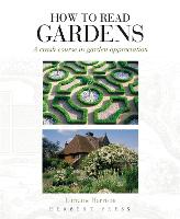 How to Read Gardens: A Crash Course in Garden Appreciation - How to Read (Paperback)