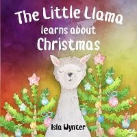 The Little Llama Learns About Christmas: An illustrated children's book - Little Llama's Adventures 3 (Paperback)
