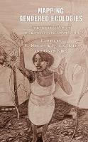 Mapping Gendered Ecologies: Engaging with and beyond Ecowomanism and Ecofeminism - Environment and Religion in Feminist-Womanist, Queer, and Indigenous Perspectives (Hardback)