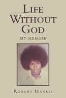 Life Without God: My Memoir (Paperback)
