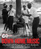 Arhoolie Records Down Home Music: The Stories and Photographs of Chris Strachwitz (Hardback)