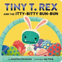 Tiny T. Rex and the Itty-Bitty Bun-Bun: An Easter and Springtime Story - Tiny T Rex (Board book)