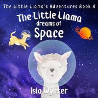 The Little Llama Dreams of Space - Little Llama's Adventures 4 (Paperback)