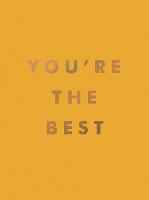 You're the Best: Uplifting Quotes and Awesome Affirmations for Absolute Legends (Hardback)