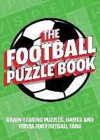 The Football Puzzle Book: Brain-Teasing Puzzles, Games and Trivia for Football Fans (Paperback)