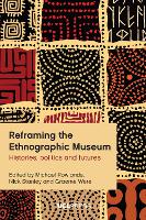 Reframing the Ethnographic Museum: Histories, Politics and Futures (Paperback)