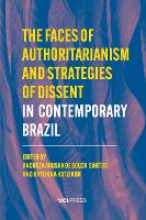 The Faces of Authoritarianism and Strategies of Dissent in Contemporary Brazil - Modern Americas (Hardback)