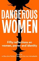 Dangerous Women: Fifty reflections on women, power and identity (Paperback)