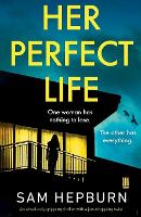 Her Perfect Life: An absolutely gripping thriller with a jaw-dropping twist (Paperback)