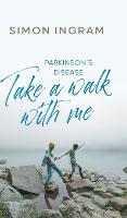 Parkinson's Disease: Take a Walk With Me (Hardback)