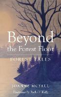 Beyond the Forest Floor: Forest tales (Paperback)