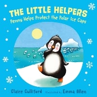 The Little Helpers: Penny Helps Protect the Polar Ice Caps: (a climate-conscious children's book) (Paperback)