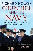 Churchill and the Navy: The Wartime Leader and the Battles at Sea (Paperback)