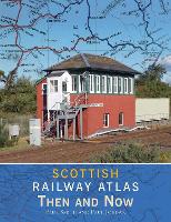 Scottish Railway Atlas Then and Now (Hardback)
