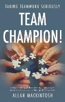 Team Champion!: Taking Teamwork Seriously (Paperback)
