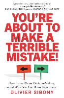 You'Re About to Make a Terrible Mistake!: How Biases Distort Decision-Making and What You Can Do to Fight Them (Paperback)