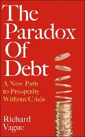 The Paradox of Debt: A New Path to Prosperity Without Crisis (Hardback)