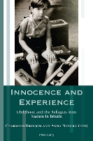 Innocence and Experience: Childhood and the Refugees from Nazism in Britain - Exile Studies 22 (Paperback)