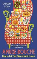 Amuse Bouche: How to Eat Your Way Around France: A Times Best Food and Drink Book 2024 (Hardback)