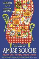 Amuse Bouche: How to Eat Your Way Around France: A Times Best Food and Drink Book 2024 (Paperback)