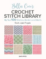 Bella Coco's Crochet Stitch Library: My Top 100 Stitches, Borders and Motifs (Paperback)