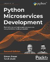 Python Microservices Development: Build efficient and lightweight microservices using the Python tooling ecosystem, 2nd Edition (Paperback)