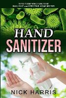Hand Sanitizer: Make Your Hand Sanitizer - Easy, Fast and Effective Home Recipes (Paperback)