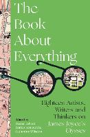 The Book About Everything: Eighteen Artists, Writers and Thinkers on James Joyce's Ulysses (Hardback)