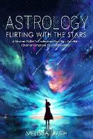 Astrology Flirting With the Stars: A Modern Guide To Understand Your Sign, Your Birth Chart and Improve Your Relationships (Paperback)