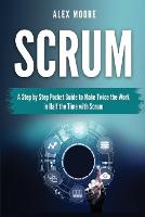 Scrum: A Step by Step Pocket Guide to Make Twice the Work in Half the Time with Scrum (Paperback)