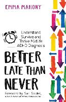 Better Late Than Never: Understand, Survive and Thrive a Midlife Diagnosis of ADHD (Paperback)