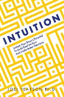 Intuition: Unlock Your Brain's Potential to Build Real Intuition and Make Better Decisions (Hardback)