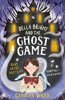 Bella Bright and the Ghost Game: A spectacularly spooky story! (Paperback)