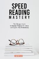 Speed Reading Mastery: The Ultimate Guide for Increase Memory Retention and Improve your Productivity (Paperback)