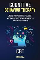 Cognitive Behavior Therapy (CBT): Cognitive Behavioral Therapy Made Simple: Overcome Anger, Panic, Anxiety, Depression. How to Analyze People and more information for Emotional Intelligence 2.0 (Paperback)