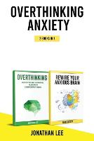 Overthinking Anxiety 2 Books in 1: Overthinking And Rewire Your Anxious Brain: The Complete Guide to Rewire Your Brain and Overcome Anxiety, Panic Attacks, Fear, Worry, and Shyness (Paperback)