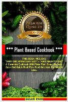 Plant Based Cookbook: THIS BOOK INCLUDES "ANTI INFLAMMATORY DIET" + "ANTI ANXIETY DIET" A Complete Cookbook With Many Plant Based Recipes. Easy And Quick Meal Plan. Food Solutions For Weight Loss (Paperback)