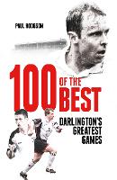 One Hundred of the Best: Darlington's Greatest Games (Hardback)