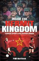 Inside the Hermit Kingdom: Football Stories from Stalinist Albania (Paperback)