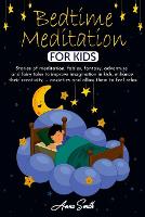 Bedtime Meditation for Kids: Stories of meditation, fables, fantasy, adventure and fairy tales to improve imagination in kids, enhance their creativity, ... anxieties and allow them to feel relax (Paperback)