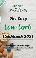 The Easy Low-Carb Cookbook 2021: Lean and Green Affordable Recipes for Beginners and advanced users to burn fat and boost metabolism (Hardback)