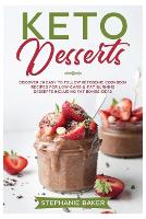 Keto Desserts: Discover 30 easy to follow Ketogenic cookbook recipes for Low-Carb and Fat Burning Desserts including Fat Bombs Ideas (Paperback)