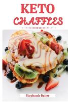 Keto Chaffles: Discover 30 easy to follow Ketogenic cookbook recipes for Low-Carb and Fat Burning Chaffles (Paperback)