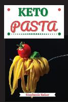 Keto Pasta: Discover 30 Easy to Follow Ketogenic Pasta Cookbook recipes for Your Low-Carb Diet with Gluten-Free and wheat to Maximize your weight loss (Paperback)