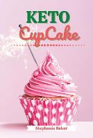 Keto CupCake: Discover 30 Easy to Follow Ketogenic Cookbook CupCake recipes for Your Low-Carb Diet with Gluten-Free and wheat to Maximize your weight loss (Paperback)