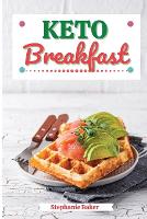 Keto Breakfast: Discover 30 Easy to Follow Ketogenic Breakfast Cookbook recipes for Your Low-Carb Diet with Gluten-Free and wheat to Maximize your weight loss (Paperback)