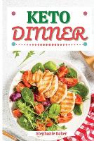 Keto Dinner: Discover 30 Easy to Follow Ketogenic Cookbook Dinner recipes for Your Low-Carb Diet with Gluten-Free and wheat to Maximize your weight loss (Paperback)