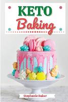 Keto Baking: Discover 30 Easy to Follow Ketogenic Baking Cookbook recipes for Your Low-Carb Diet with Gluten-Free and wheat to Maximize your weight loss (Paperback)
